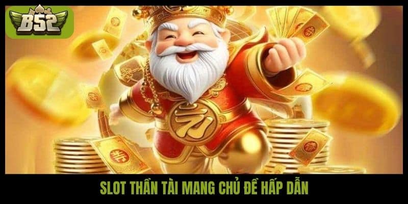 Slot Thần tài mang chủ đề hấp dẫn