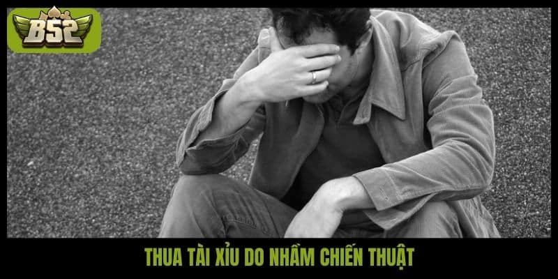 Thua tài xỉu do nhầm chiến thuật