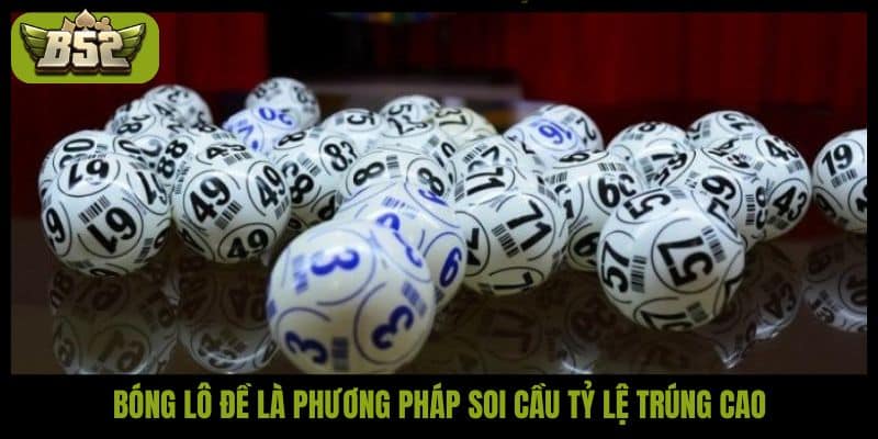 Bóng lô đề là phương pháp soi cầu tỷ lệ trúng cao