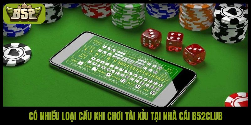Có nhiều loại cầu khi chơi tài xỉu tại nhà cái B52Club