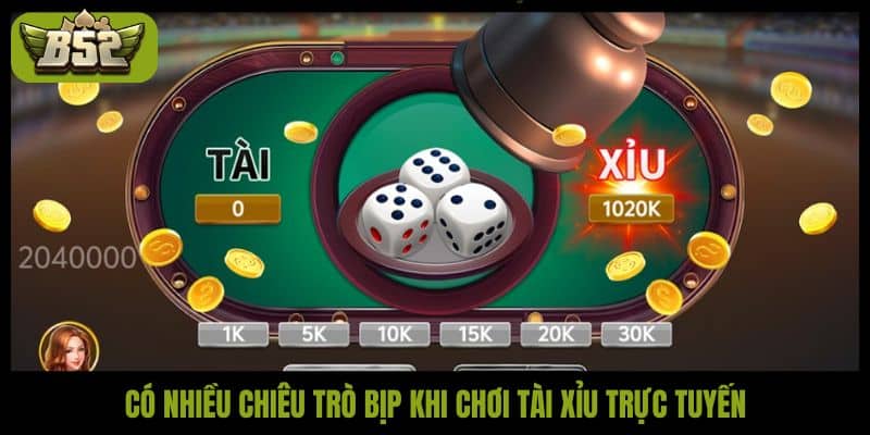 Có nhiều chiêu trò bịp khi chơi tài xỉu trực tuyến